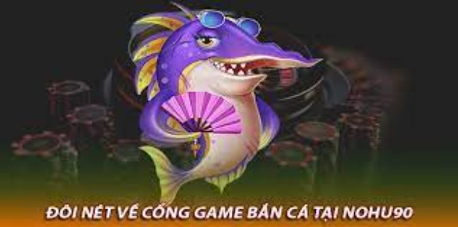 Tổng quan cần biết về chuyên mục Bắn cá Nohu90